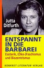 Jutta Ditfurth: Entspannt in die Barbarei - Esoterik, (�ko-)Faschismus und Biozentrismus - 224 Seiten - ISBN 3-89458-148-4